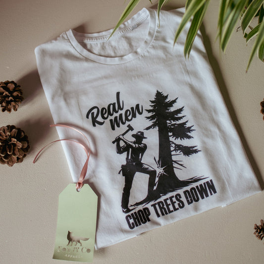 Real Men Chop Trees Down - F&B Crafts - Fox & Co Apparel